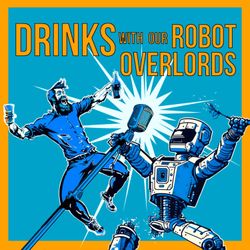 cover art for Drinks with our Robot Overlords