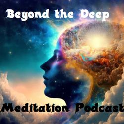 cover art for Beyond the Deep Meditation Podcast