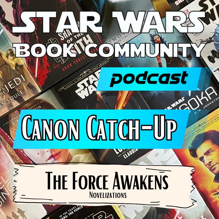 cover art for Canon Catch Up - The Force Awakens Novelizations