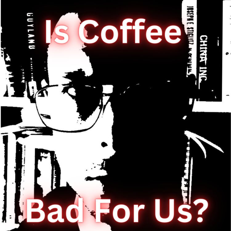 cover art for Is Coffee Bad for Us? 