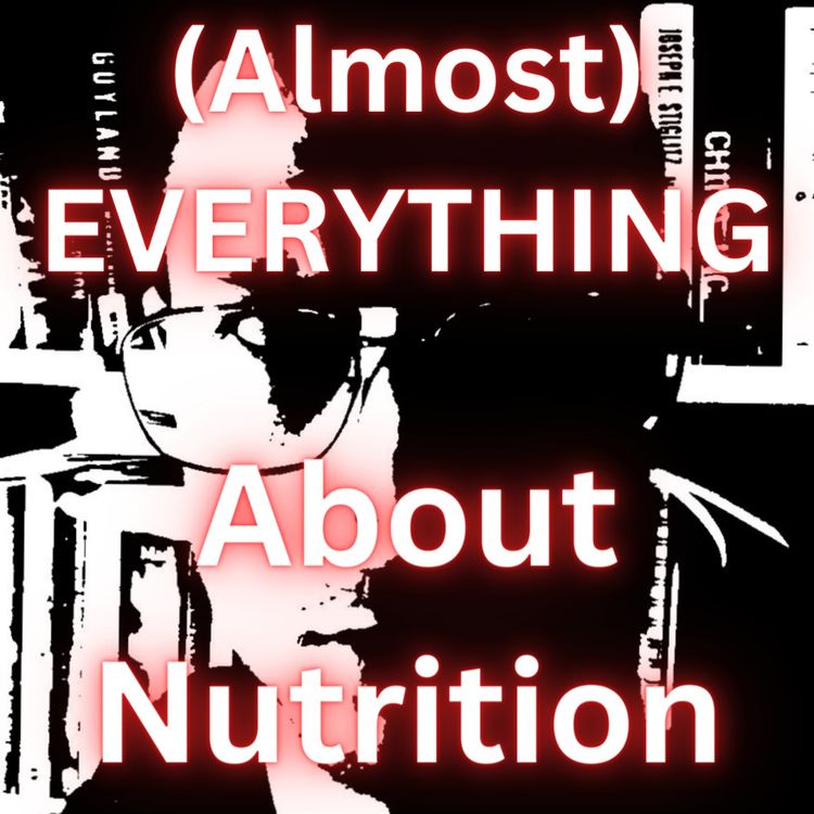 cover art for (Almost) Everything You Should Know About Nutrition