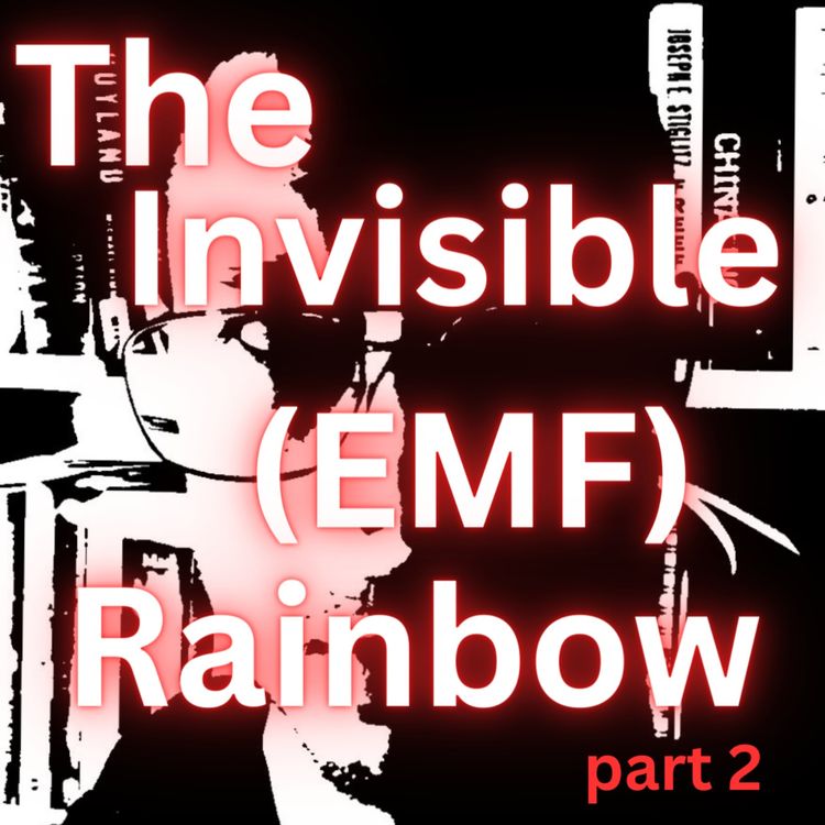 cover art for The Invisible (EMF) Rainbow part 2. - DEEP DIVE on "The Invisible Rainbow" By Arthur Firstenberg