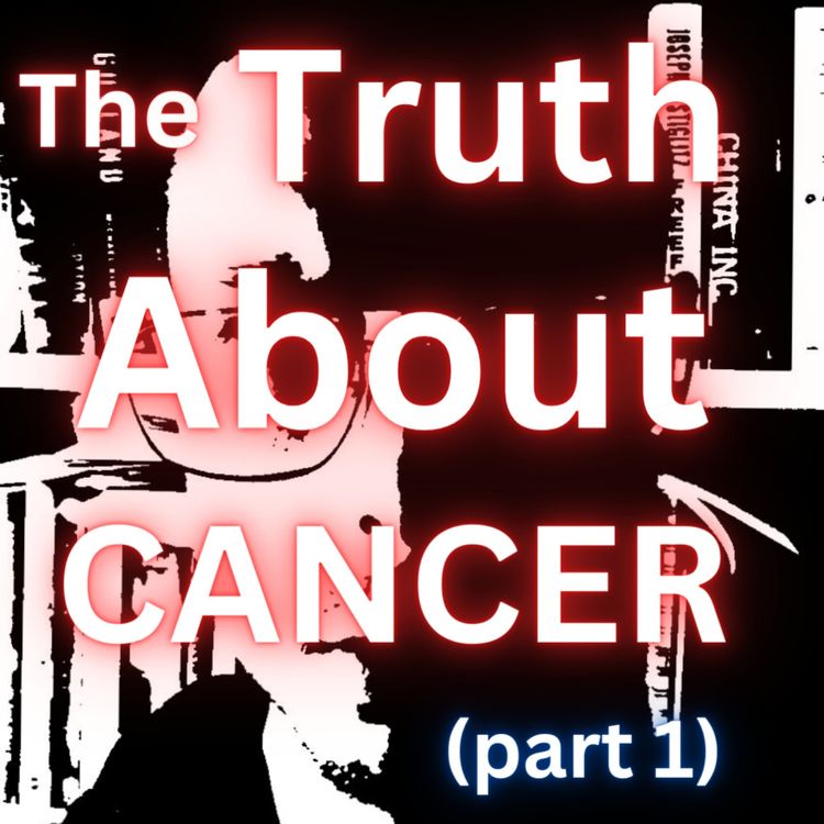 cover art for The Truth About CANCER (DEEP DIVE) - part 1