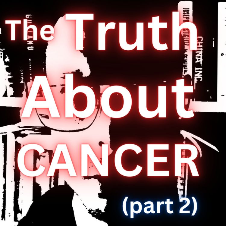 cover art for The Truth About CANCER (DEEP DIVE) - part 2