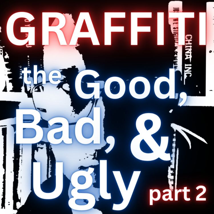 cover art for Graffiti: the Good, Bad, & Ugly - part 2