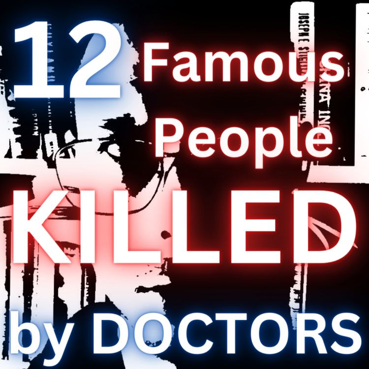 cover art for 12 Famous People Killed by Doctors