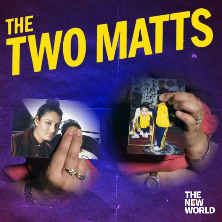 cover art for The Two Matts Q&A: The Shamima Begum row - Round 2