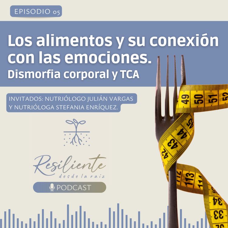 cover art for Episodio 5: Los alimentos y su conexión con las emociones: Dismorfia corporal y TCA.