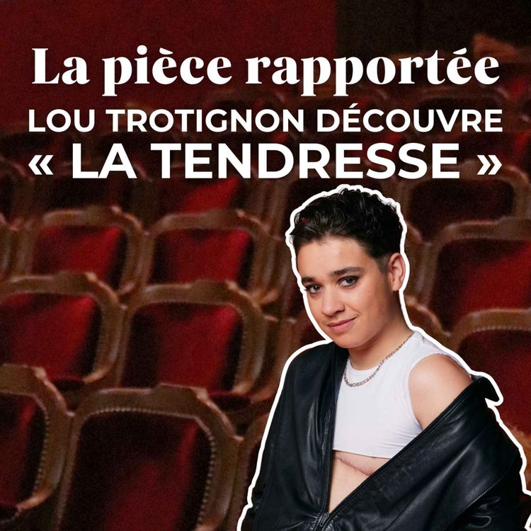 cover art for La pièce rapportée — Lou Trotignon découvre « La Tendresse » de Julie Berès
