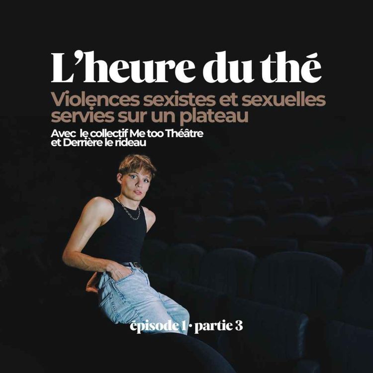 cover art for L'heure du thé : Les violences sexistes et sexuelles sur un plateau (avec Me Too Théâtre et Derrière le rideau) (S3E1)