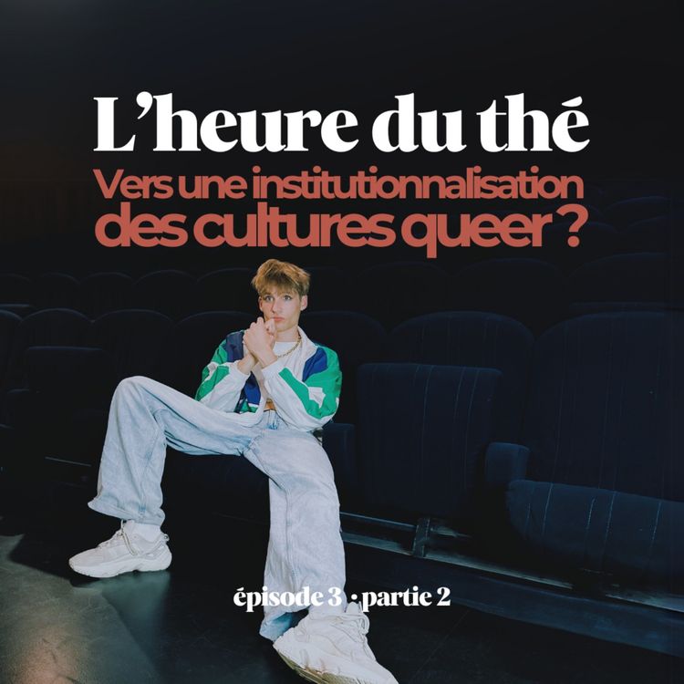 cover art for L'heure du thé : Vers une institutionnalisation des cultures queer ? (Avec Mami Watta, Afrodite Amour, Shei Tan et Courtney Geraghty)