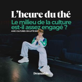L'heure du thé : Le milieu de la culture est-il assez engagé ? (S3E8 — Partie 1) | Dramathis
