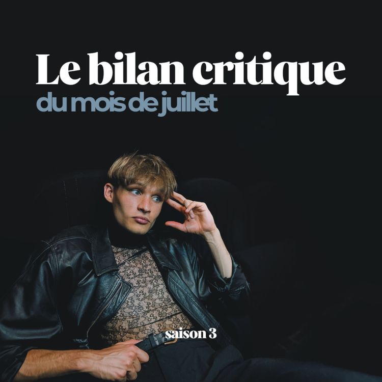 cover art for Le bilan critique de juillet (S3E11)