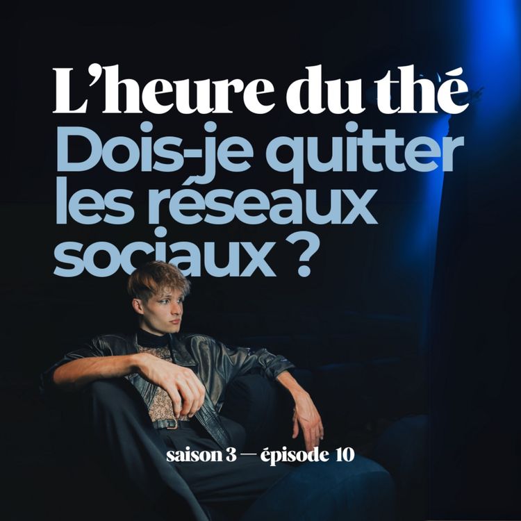 cover art for L'heure du thé : Dois-je quitter les réseaux sociaux ? (S3E10)