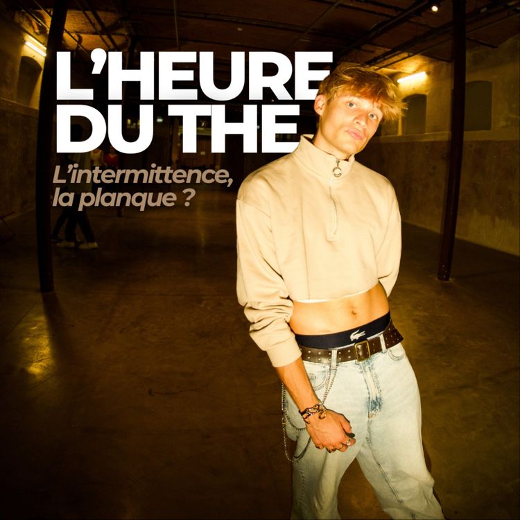 cover art for S4E11 — L'heure du thé : l'intermittence, la planque ?