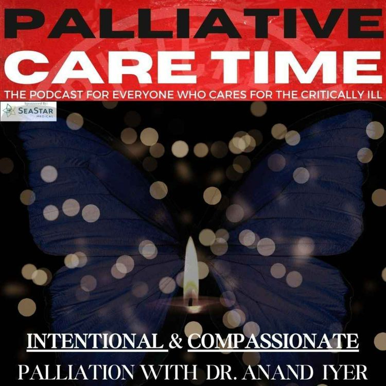 cover art for 38. Palliative Care in Critical Illness: Intentional & Compassionate Palliation with Dr. Anand Iyer