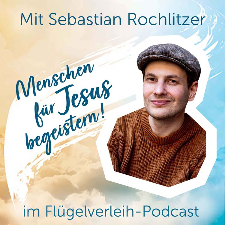 cover art for Menschen für Jesus begeistern! - mit Sebastian Rochlitzer