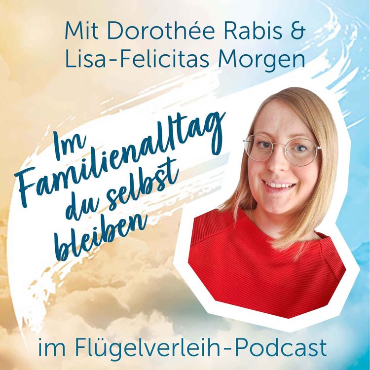 cover art for Im Familienalltag du selbst bleiben - mit Dorothée Rabis & Lisa-Felicitas Morgen