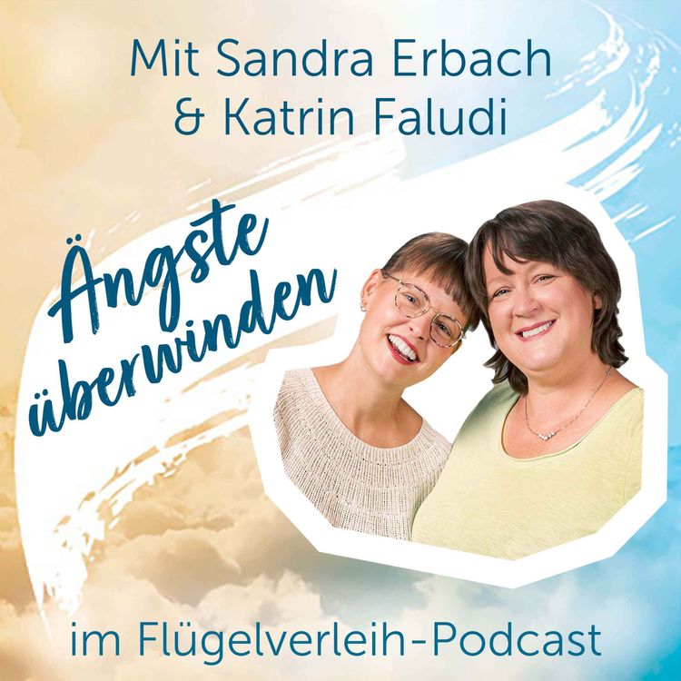 cover art for Ängste überwinden - mit Sandra Erbach & Katrin Faludi