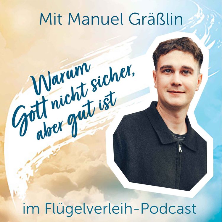 cover art for Warum Gott nicht sicher, aber gut ist - mit Manuel Gräßlin