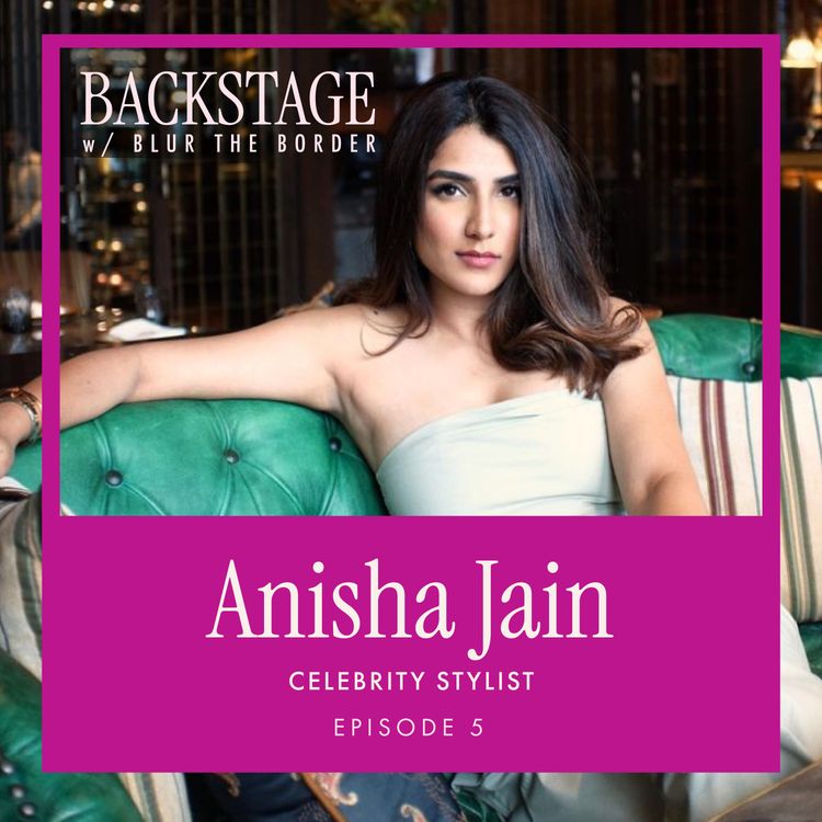 cover art for Backstage with Anisha Jain, Celebrity Stylist