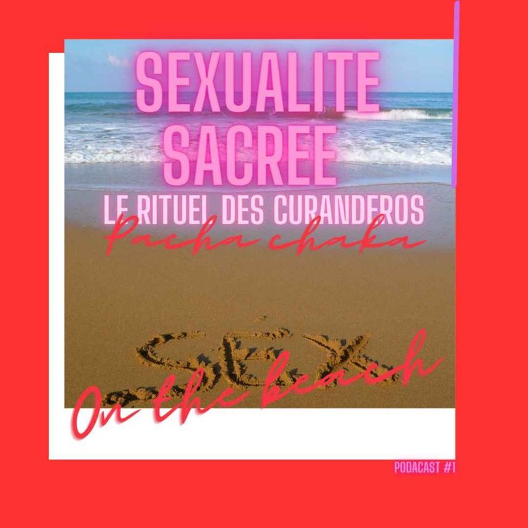 cover art for Sexualité sacré #1 : la pratique du pachachaka