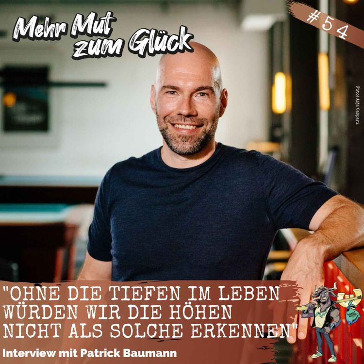 cover art for Folge 54: "Ohne die Tiefen im Leben  würden wir die Höhen nicht  als solche erkennen" - Interview mit Patrick Baumann