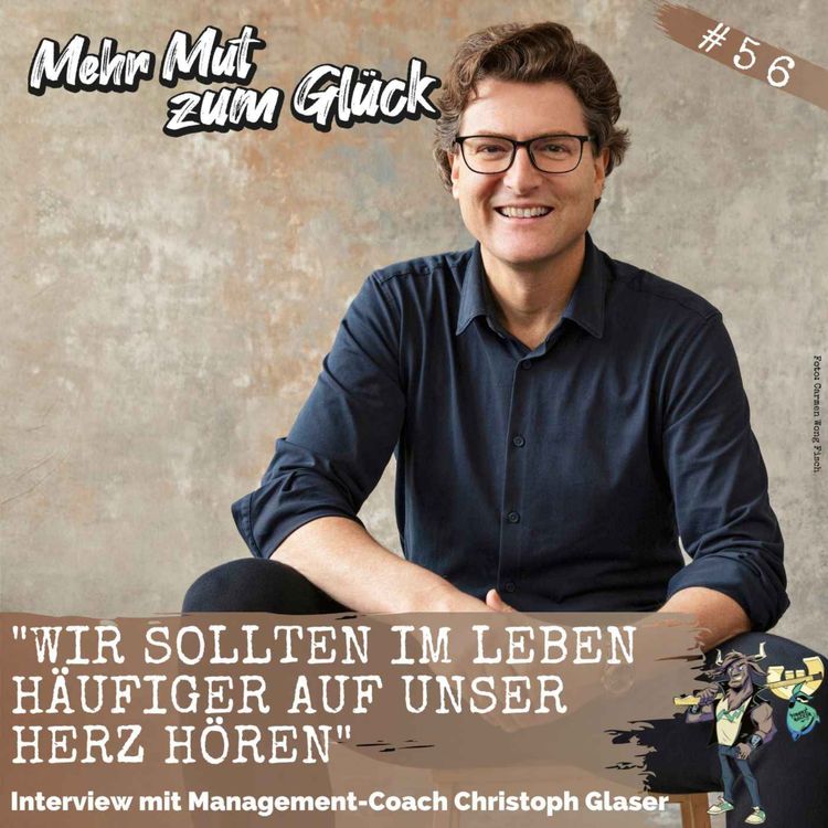 cover art for Folge 56: "Wir sollten im Leben häufiger auf unser Herz hören" - Interview mit Christoph Glaser