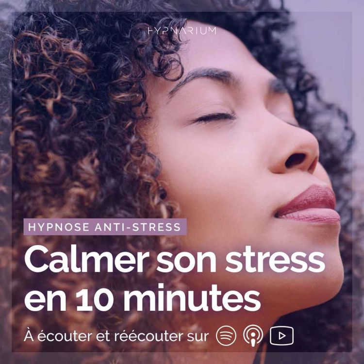 cover art for Hypnose rapide pour calmer son stress en 10 minutes