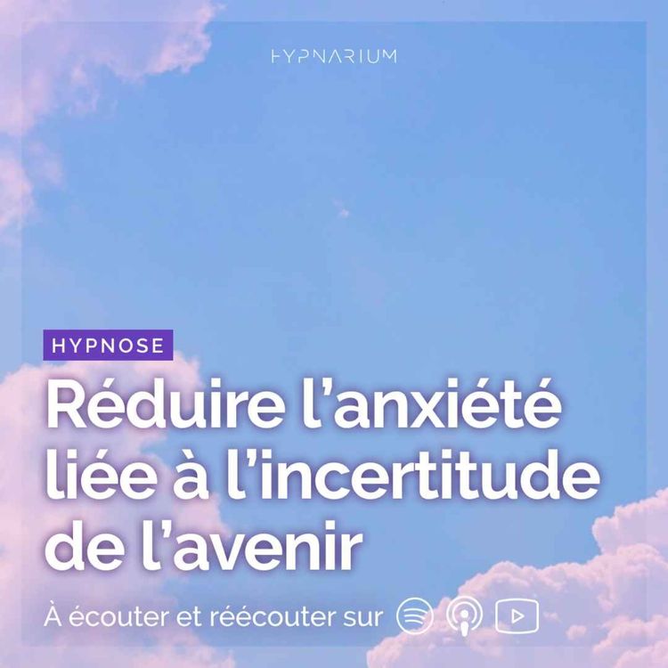 cover art for Hypnose pour réduire l'anxiété liée à l'incertitude de l'avenir