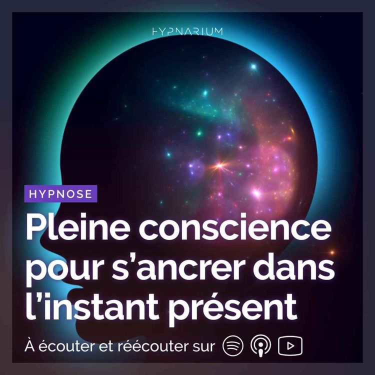 cover art for Hypnose pleine conscience pour s'ancrer dans l'instant présent
