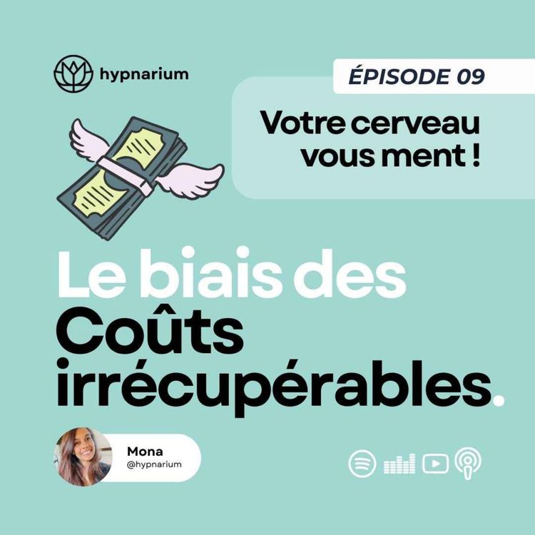 cover art for Épisode 09 - Le biais des coûts irrécupérables : pourquoi on s’accroche à ce qui ne nous convient plus