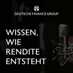 cover art for "Wissen, wie Rendite entsteht" - der Podcast der DEUTSCHE FINANCE GROUP