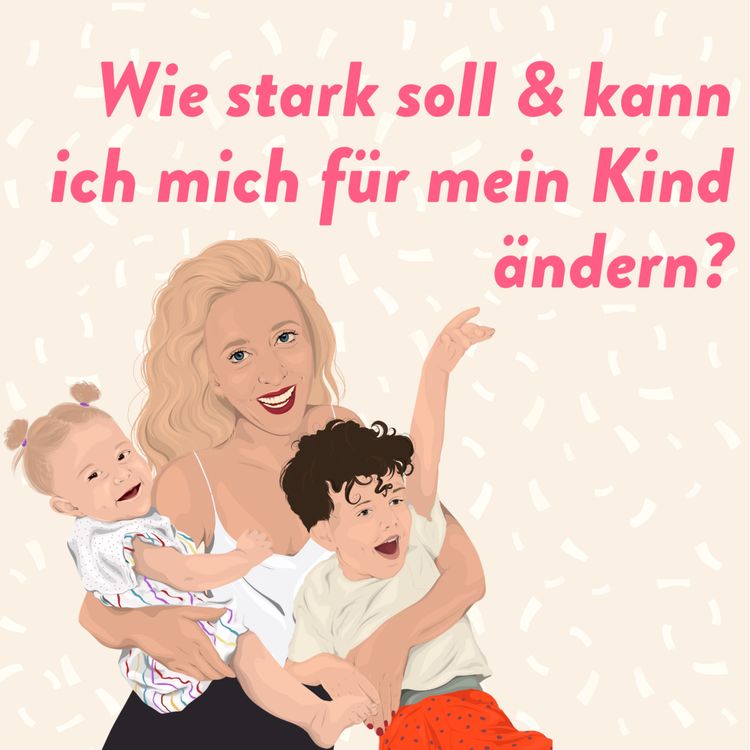 cover art for Wie stark soll ich mich für mein Kind ändern?