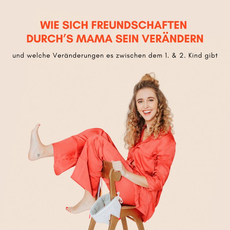 cover art for Freundschaften und wie sie sich durch's Mama sein verändern