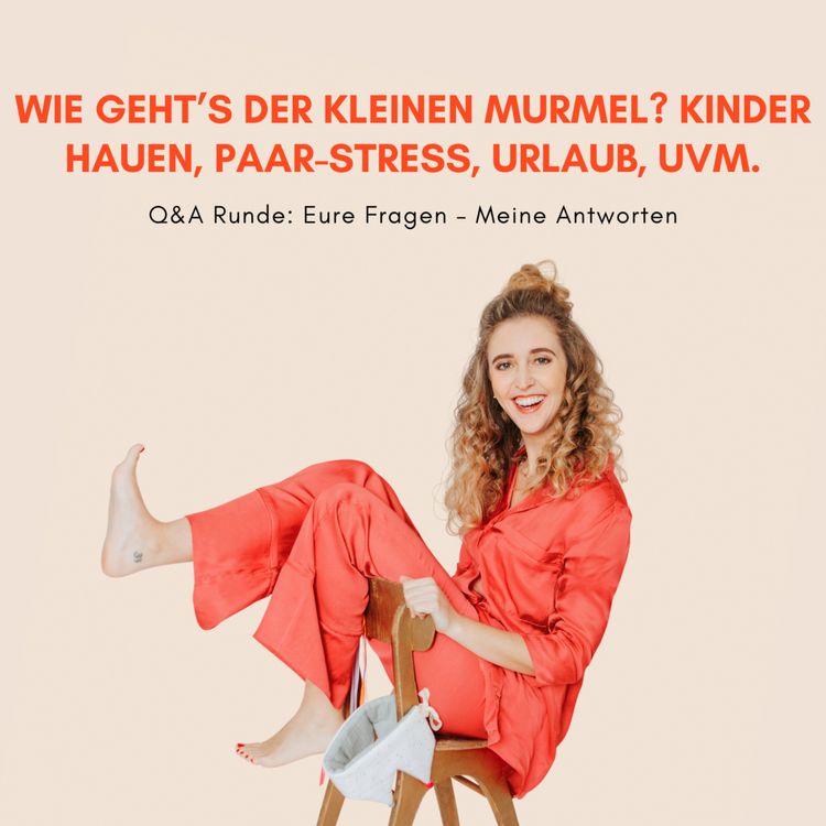 cover art for Q&A u.a. mit: Wie gehts der kleinen Murmel? Kinder schlagen, Paar-Stress, Urlaub, u.v.m.