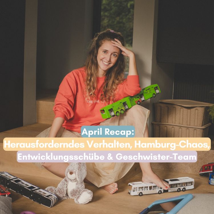 cover art for April Recap: Entwicklungsschübe, herausforderndes Verhalten und Hamburg-Chaos
