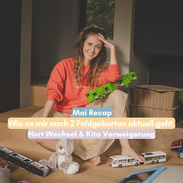 cover art for Mai Recap: Die Verarbeitung meiner Fehlgeburten, Hort Wechsel & Kita Verweigerung
