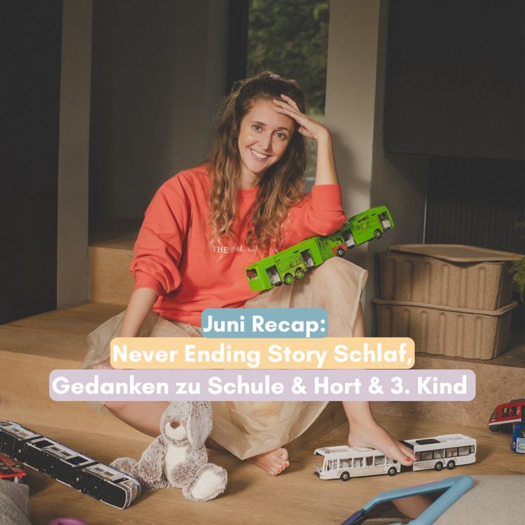cover art for Juni Recap: Never Ending Story Schlaf, Schule, neuer Hort & Gedankenkarussell um ein 3. Kind