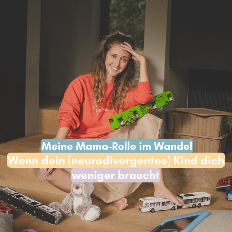 cover art for Mama-Rolle im Wandel: Wenn dein (neurodivergentes) Kind dich weniger braucht
