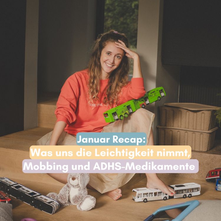cover art for Januar Recap: Was uns die Leichtigkeit im neurodivergenten Familienalltag nimmt + Mobbing und neue ADHS Medikamente