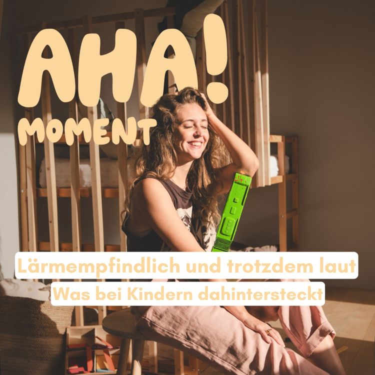 cover art for Mein Kind ist sehr lärmempfindlich aber selbst super laut – Was dahinter steckt