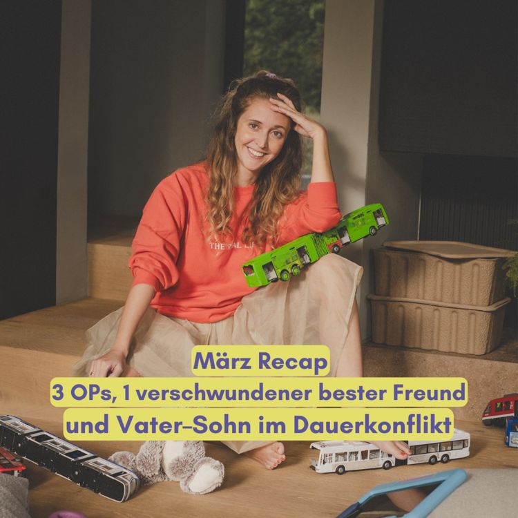 cover art for März Recap: 3 OP's, 1 verschwundener Freund und Vater-Sohn im Dauer-Streit