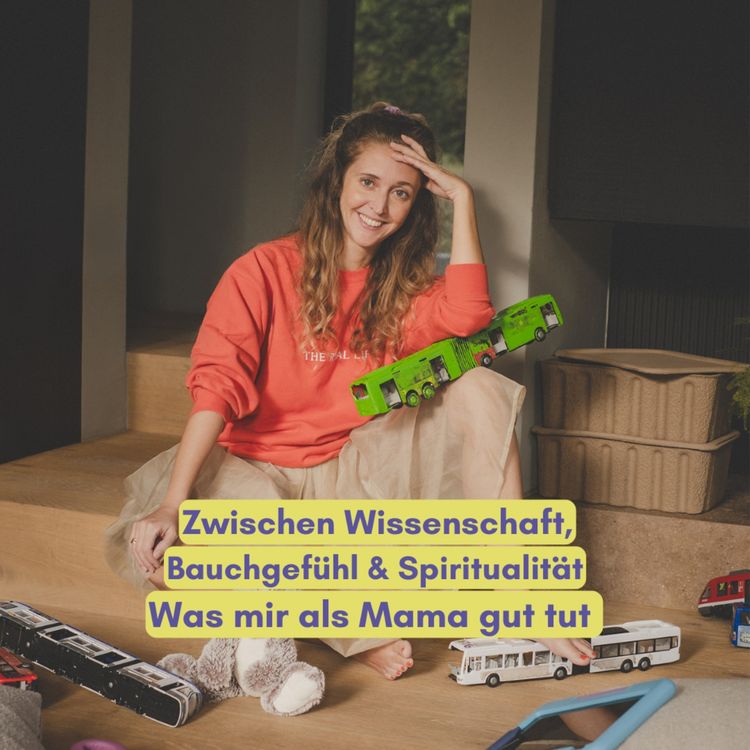 cover art for Zwischen Wissenschaft, Bauchgefühl und Spiritualität – was mich als Mama stärkt