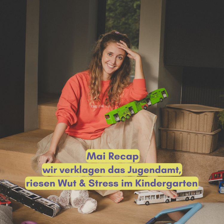 cover art for Mai Recap: Wir verklagen das Jugendamt, reisen Wut & Stress im Kindergarten