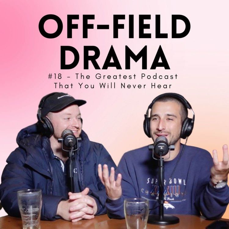 cover art for #18 - The Greatest Podcast That You Will Never Hear