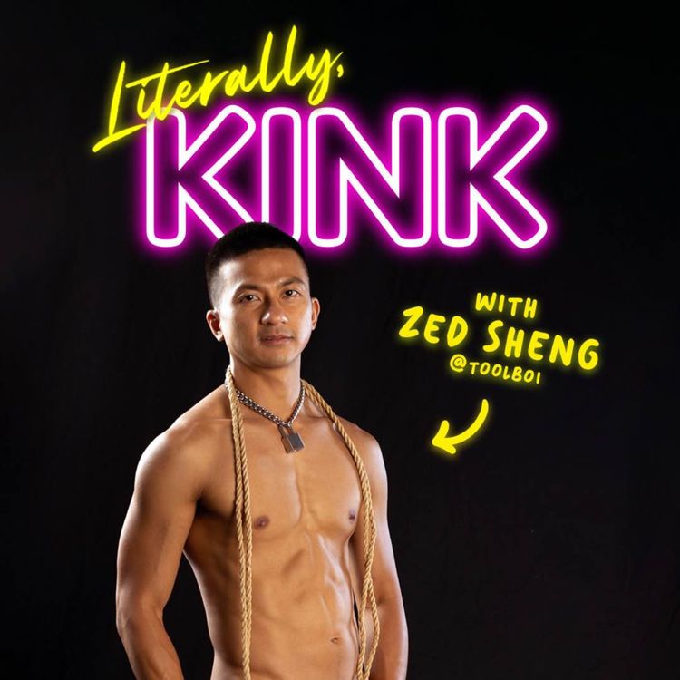 cover art for Literally, KINK with Zed Sheng, Kink/Adult Performer