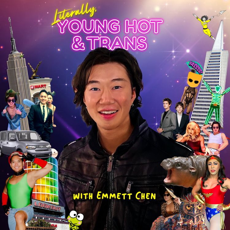 cover art for LITERALLY, YOUNG HOT & TRANS WITH EMMETT CHEN-RAN