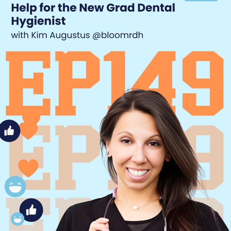 cover art for 149: Help for the New Grad Hygienist with Kim Augustus