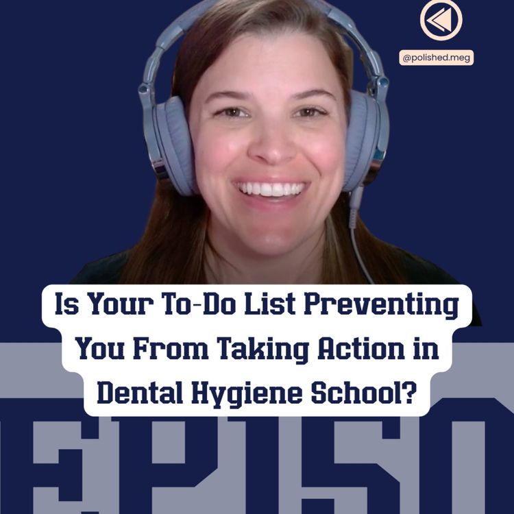cover art for 150: Is Your To-Do List Preventing You From Taking Action in Dental Hygiene School?